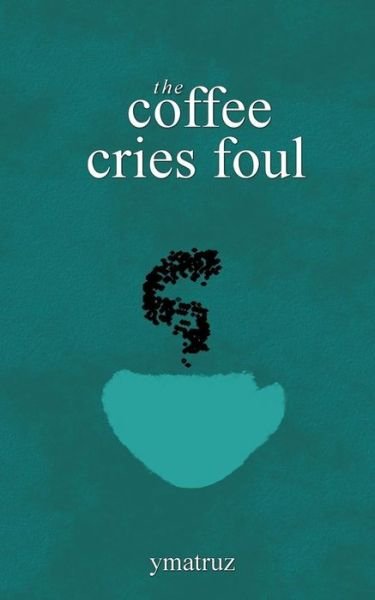 Cover for Ymatruz · The Coffee Cries Foul (Pocketbok) (2017)