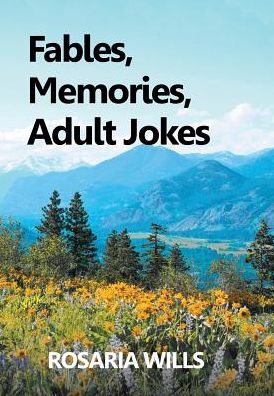 Cover for Rosaria Wills · Fables, Memories, Adult Jokes (Hardcover Book) (2017)