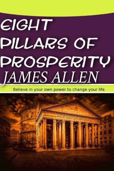 Eight Pillars of Prosperity - James Allen - Books - Createspace Independent Publishing Platf - 9781546677642 - May 13, 2017