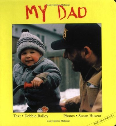 My Dad - Talk-About-Books - Debbie Bailey - Bøger - Annick Press Ltd - 9781550371642 - 16. maj 1991