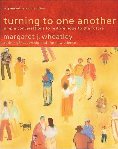 Cover for Margaret J. Wheatley · Turning to One Another: Simple Conversations to Restore Hope to the Future (Taschenbuch) (2009)