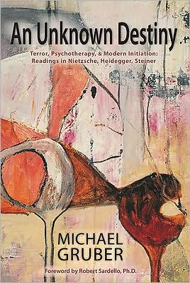 Cover for Michael Gruber · An Unknown Destiny: Terror, Psychotherapy, and Modern Initiation: Readings in Nietzsche, Heidegger, Steiner (Paperback Book) (2009)