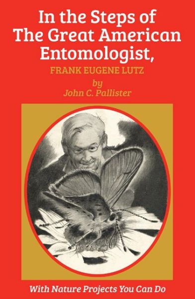Cover for John C. Pallister · In the Steps of The Great American Entomologist, Frank Eugene Lutz (Pocketbok) (2014)