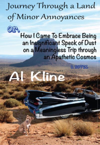 Cover for Al Kline · Journey Through a Land of Minor Annoyances How I Came to Embrace Being an Insignificant Speck of Dust on a Meaningless Trip Through an Apathetic Universe (Book) (2020)