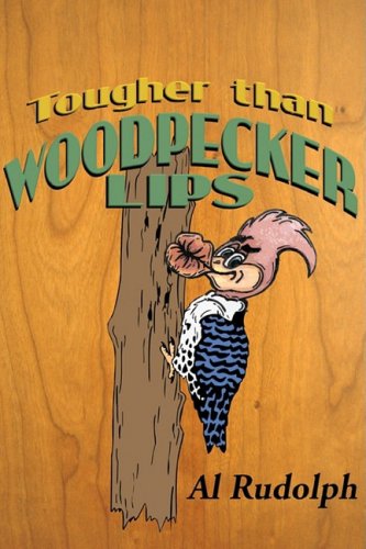 Cover for Al Rudolph · Tougher Than Woodpecker Lips (Hardcover Book) (2008)