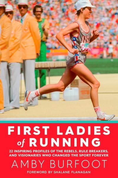 Cover for Amby Burfoot · First Ladies of Running : 22 Inspiring Profiles of the Rebels, Rule Breakers, and Visionaries Who Changed the Sport Forever (Pocketbok) (2016)