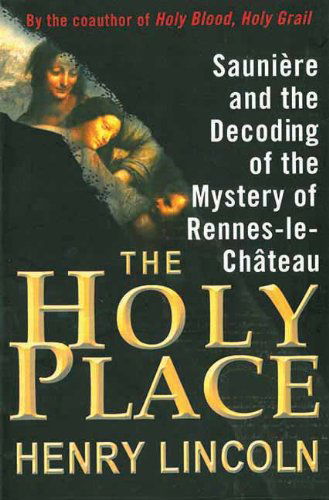 Cover for Henry Lincoln · The Holy Place: Saunière and the Decoding of the Mystery of Rennes-le-château (Paperback Book) (2012)