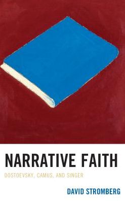 Cover for David Stromberg · Narrative Faith: Dostoevsky, Camus, and Singer (Hardcover Book) (2017)