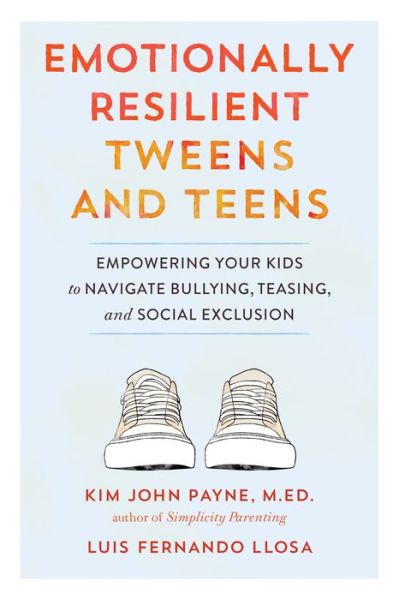 Cover for Kim John Payne · Emotionally Resilient Tweens and Teens: Empowering Your Kids to Navigate Bullying, Teasing, and Social Exclusion (Paperback Book) (2022)