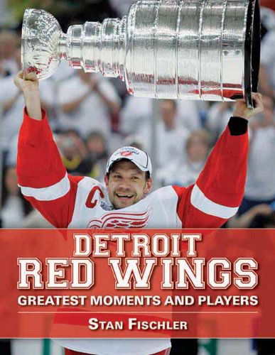 Cover for Stan Fischler · Detroit Red Wings: Greatest Moments and Players (Pocketbok) (2012)