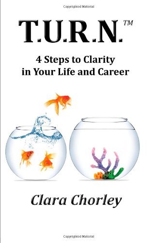 Clara Chorley · T.u.r.n.: 4 Steps to Clarity in Your Life and Career (Taschenbuch) (2013)