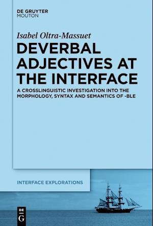 Cover for Maria Isabel Oltra Massuet · Deverbal adjectives at the interface a crosslinguistic investigation into the morphology, syntax and semantics of -ble (Book) (2013)