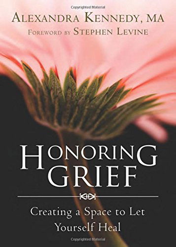 Cover for Alexandra Kennedy · Honoring Grief: Creating a Space to Let Yourself Heal (Paperback Book) (2015)