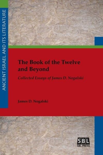 Cover for James Nogalski · The Book of the Twelve and Beyond: Collected Essays of James D. Nogalski (Paperback Book) (2017)