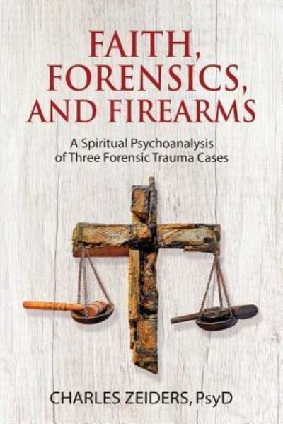 Cover for Charles Zeiders · Faith, Forensics, and Firearms (Paperback Book) (2018)