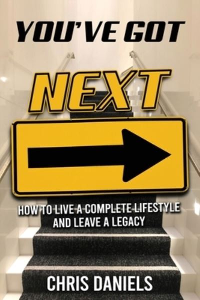 Cover for Chris Daniels · You've Got Next - How to live a Complete Lifestyle and Leave a Legacy (Paperback Book) (2021)