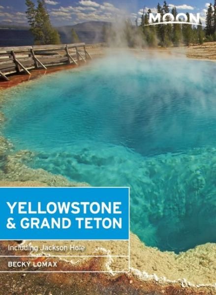 Cover for Becky Lomax · Moon Handbooks: Yellowstone &amp; Grand Teton (Book) (2016)