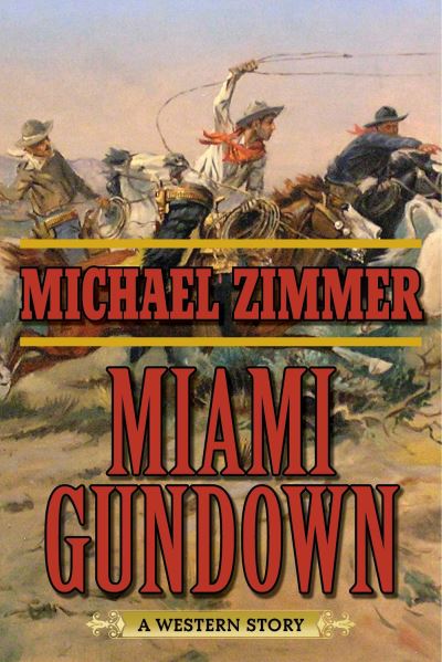 Cover for Michael Zimmer · Miami Gundown A Western Story (Book) (2016)