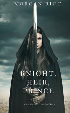 Cover for Morgan Rice · Knight, Heir, Prince (Of Crowns and Glory-Book 3) - Of Crowns and Glory (Paperback Bog) (2016)