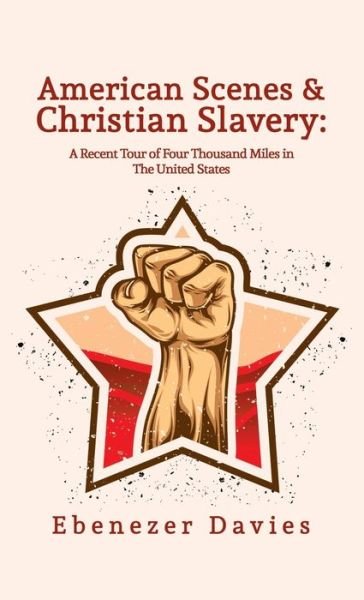 Cover for Ebenezer Davies · American Scenes, and Christian Slavery Paperback (Hardcover Book) (2021)