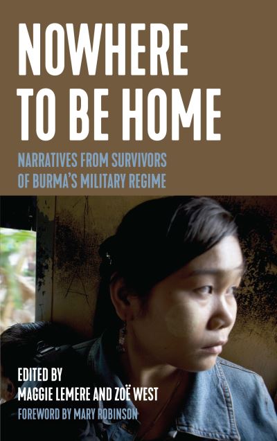 Cover for Maggie Lemere · Nowhere to Be Home: Narratives From Survivors of Burma's Military Regime - Voice of Witness (Hardcover Book) (2021)