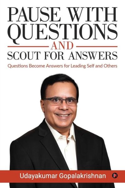 Pause with Questions and Scout for Answers - Udayakumar Gopalakrishnan - Kirjat - Notion Press, Inc. - 9781644294642 - torstai 11. lokakuuta 2018
