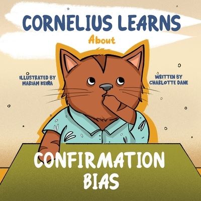 Cover for Charlotte Dane · Cornelius Learns About Confirmation Bias: A Children's Book About Being Open-Minded and Listening to Others (Paperback Book) (2021)