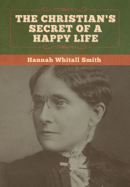 Cover for Hannah Whitall Smith · The Christian's Secret of a Happy Life (Hardcover Book) (2020)