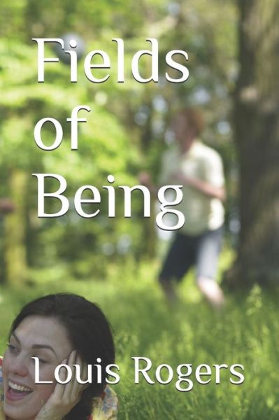 Fields of Being - Louis Rogers - Boeken - Independently Published - 9781654053642 - 2020