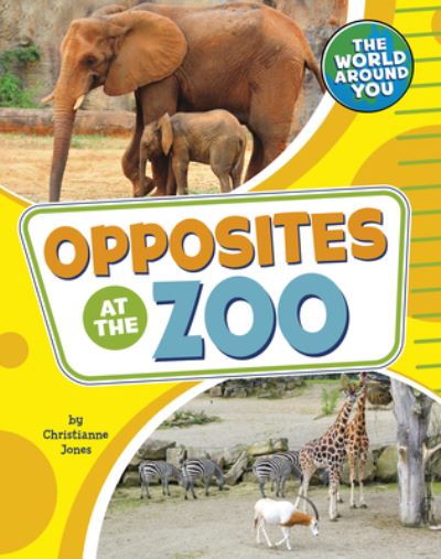 Cover for Christianne Jones · Opposites at the Zoo (Book) (2022)