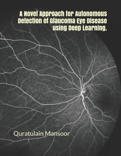 Cover for Quratulain Mansoor · A Novel Approach for Autonomous Detection of Glaucoma Eye Disease using Deep Learning. (Paperback Book) (2019)