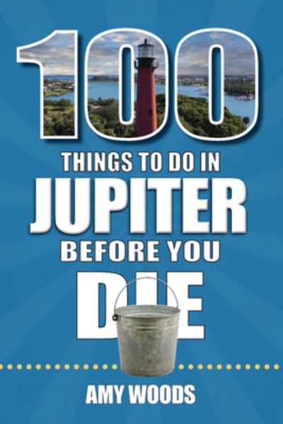 Cover for Amy Woods · 100 Things to Do in Jupiter Before You Die (Bok) (2023)