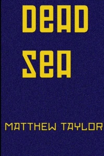 Dead Sea - Matthew Taylor - Books - Independently Published - 9781701825642 - December 21, 2019