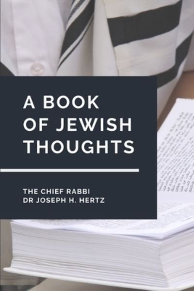 A Book of Jewish Thoughts - The Chief Rabbi Dr Joseph H Hertz - Books - Independently Published - 9781705559642 - November 4, 2019