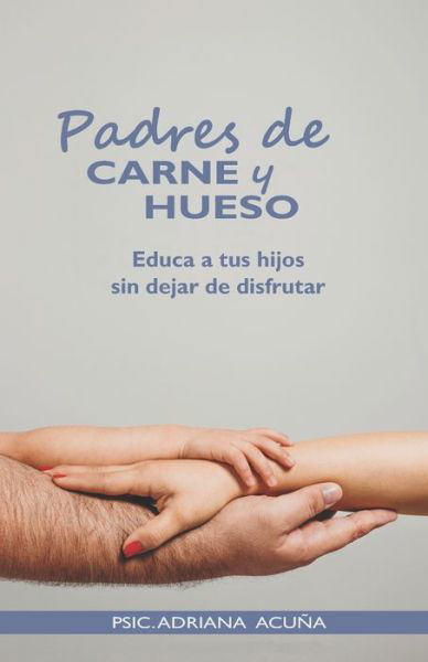 Cover for Psic Adriana Mayanin Acuna Garcia · Padres de carne y hueso (Paperback Book) (2019)