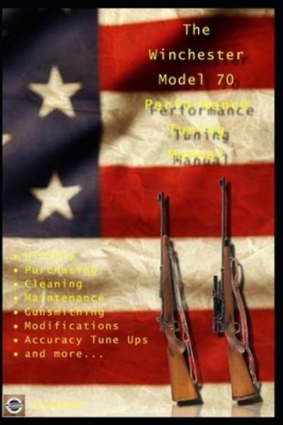 Cover for David Watson · The Winchester Model 70 Performance Tuning Manual: Gunsmithing tips for modifying your Winchester Model 70 rifles (Paperback Book) (2018)