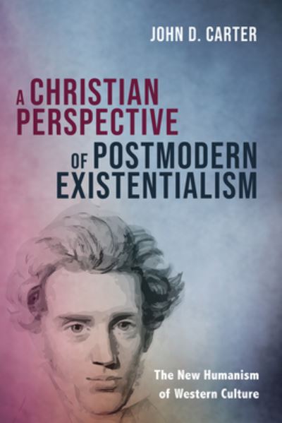 Cover for John D Carter · A Christian Perspective of Postmodern Existentialism (Hardcover bog) (2021)