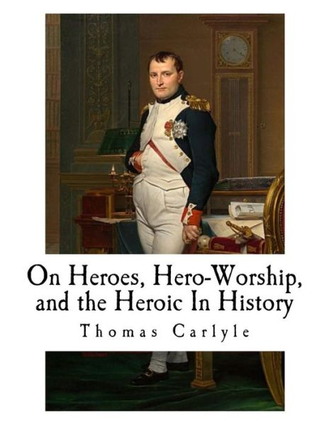 Cover for Thomas Carlyle · On Heroes, Hero-Worship, and the Heroic in History (Paperback Bog) (2018)