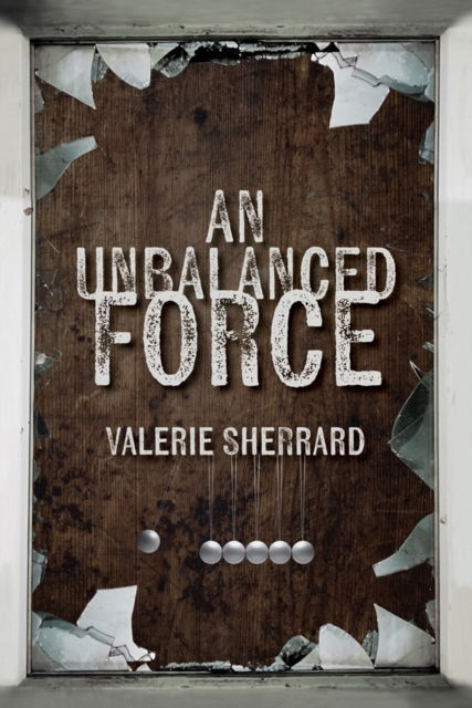 Cover for Valerie Sherrard · An Unbalanced Force (Paperback Book) (2024)