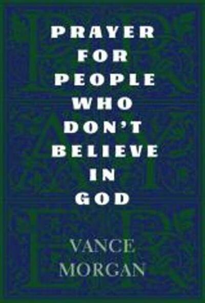 Cover for Vance Morgan · Prayer for People Who Don't Believe in God (Pocketbok) (2019)