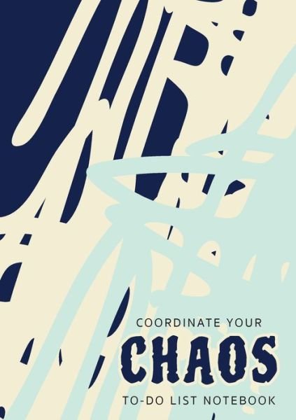 Cover for Blank Classic · Coordinate Your Chaos - To-Do List Notebook: 120 Pages Lined Undated To-Do List Organizer with Priority Lists (Medium A5 - 5.83X8.27 - Blue Cream Abstract) (Paperback Book) (2021)