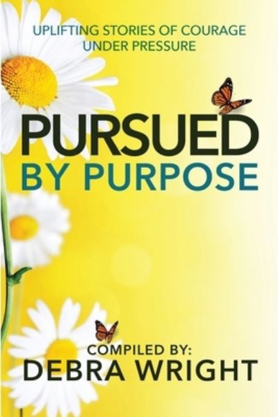Cover for Debra Wright · Pursued By Purpose Uplifting Stories of Courage Under Pressure (Paperback Book) (2021)