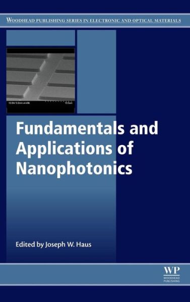 Cover for Joseph W. Haus · Fundamentals and Applications of Nanophotonics - Woodhead Publishing Series in Electronic and Optical Materials (Hardcover Book) (2016)