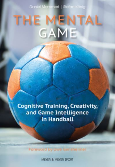 Cover for Prof. Dr. Daniel Memmert · The Mental Game: Cognitive Training, Creativity, and Game Intelligence in Handball (Paperback Book) (2024)