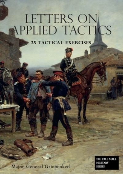 Cover for Major- General Griepenkerl · LETTERS ON APPLIED TACTICS 25 Tactical Exercises Dealing With The Operations Of Small Detached Forces Of The Three Arms (Paperback Book) (2020)