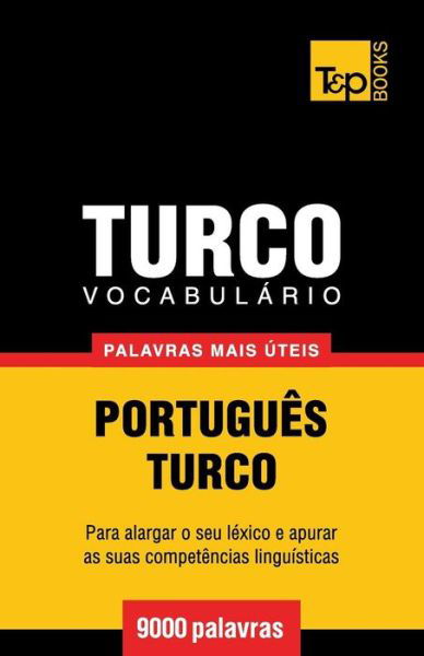 Vocabulário Português-turco - 9000 Palavras Mais Úteis - Andrey Taranov - Bøger - T&P Books - 9781784008642 - 20. marts 2014