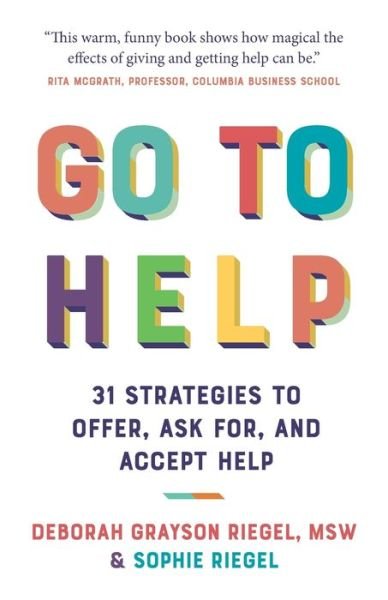 Cover for Riegel, Deborah Grayson, MSW · Go To Help: 31 Strategies to Offer, Ask For, and Accept Help (Paperback Book) (2022)