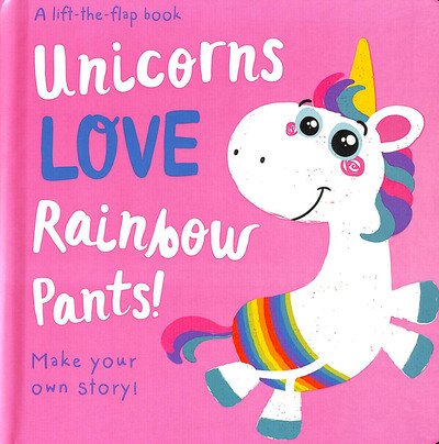 Cover for Jenny Copper · Unicorns LOVE Rainbow Pants! - Lift the Flap - Lift the Flap Storymaker (Board book) (2019)
