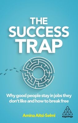 Cover for Dr Amina Aitsi-Selmi · The Success Trap: Why Good People Stay in Jobs They Don’t Like and How to Break Free (Paperback Book) (2020)