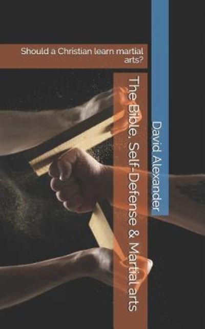 Cover for David Alexander · The Bible, Self-Defense &amp; Martial Arts (Pocketbok) (2019)